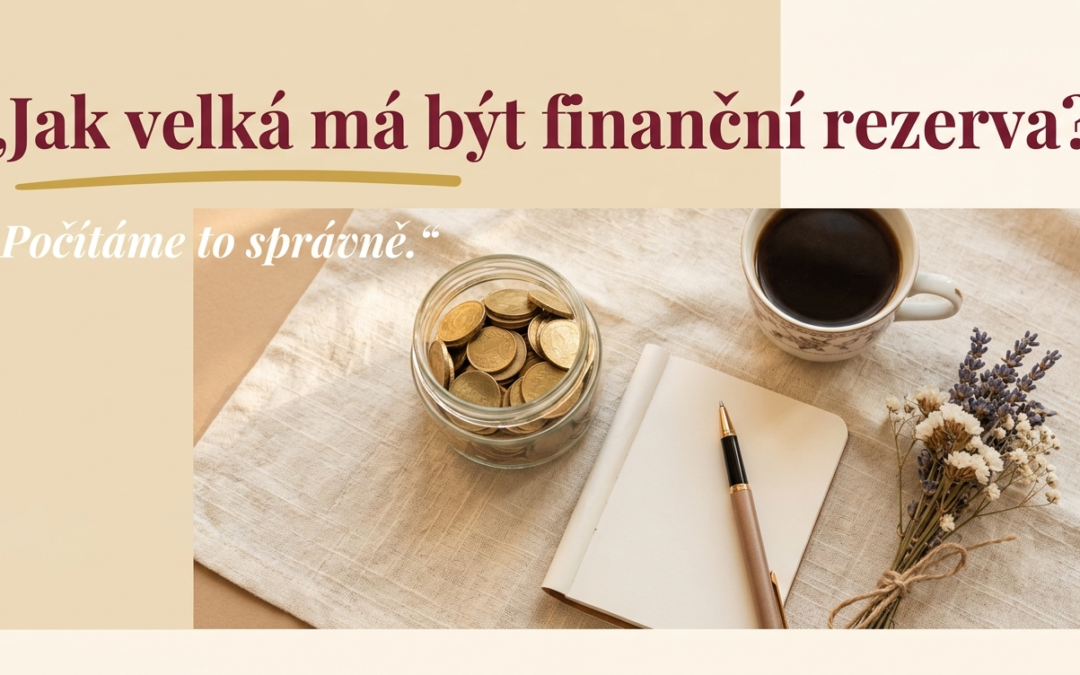 Jak velká má být finanční rezerva? Počítáme to správně.